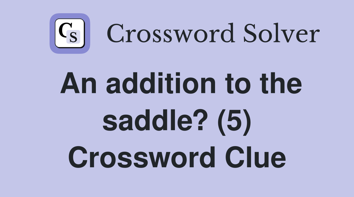 An addition to the saddle? (5) Crossword Clue
