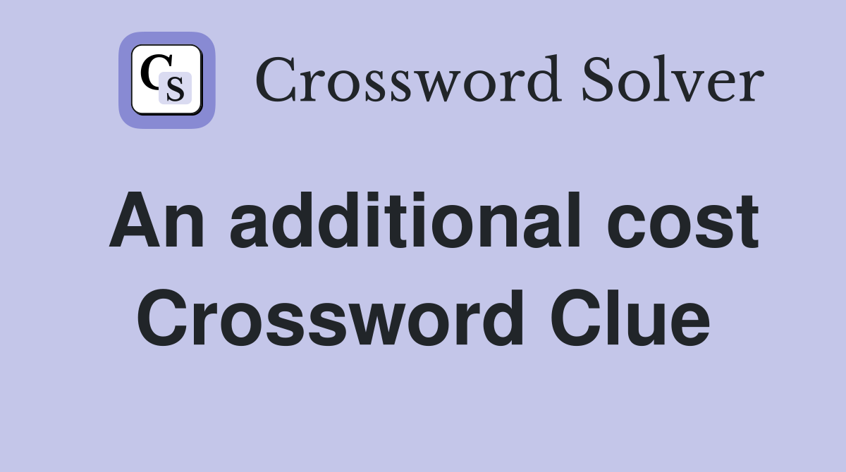 An additional cost Crossword Clue