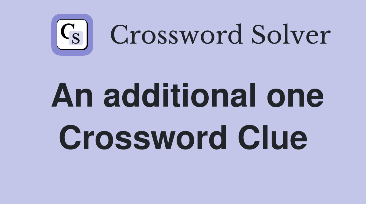 An additional one Crossword Clue