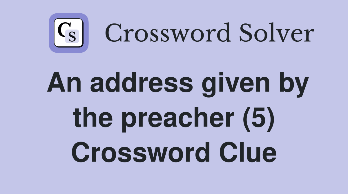 An address given by the preacher (5) Crossword Clue