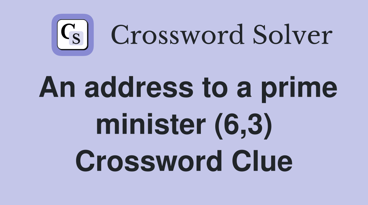 An address to a prime minister (6,3) Crossword Clue