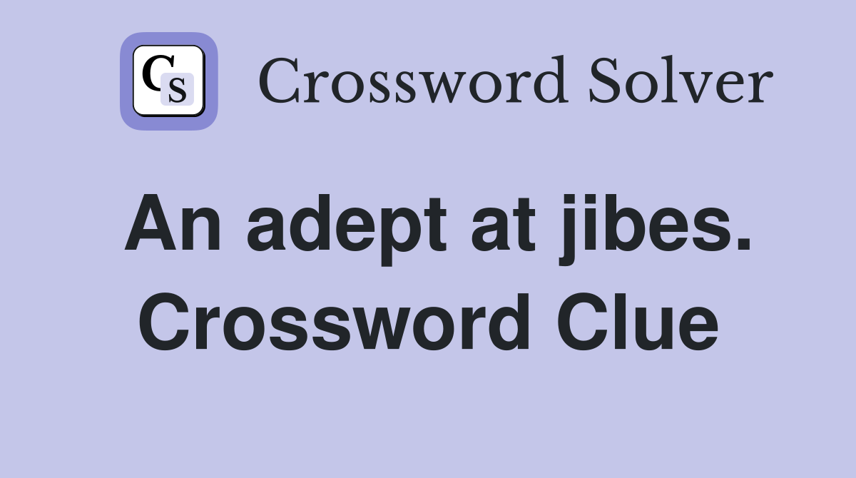 An adept at jibes. Crossword Clue
