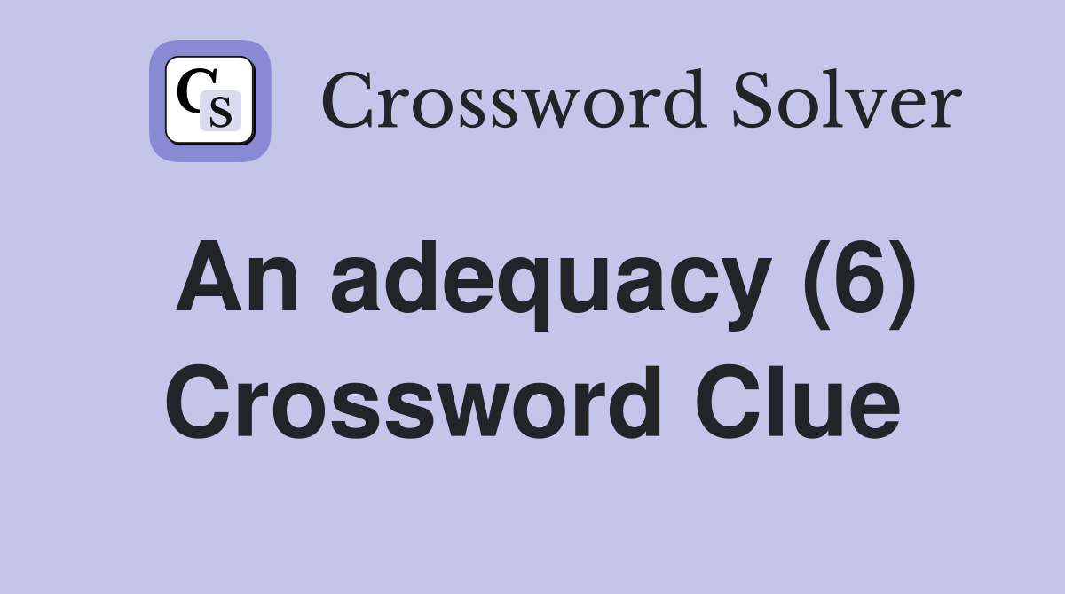 An adequacy (6) Crossword Clue
