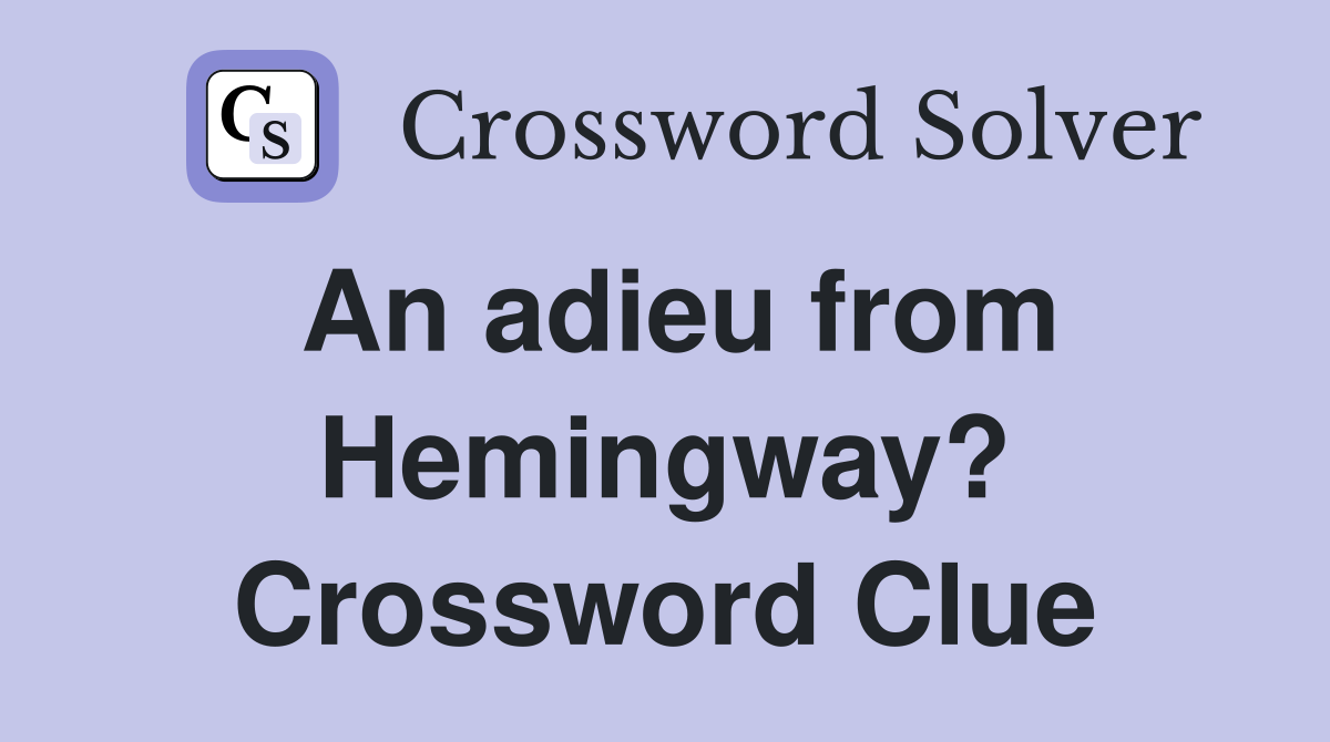 An adieu from Hemingway? Crossword Clue