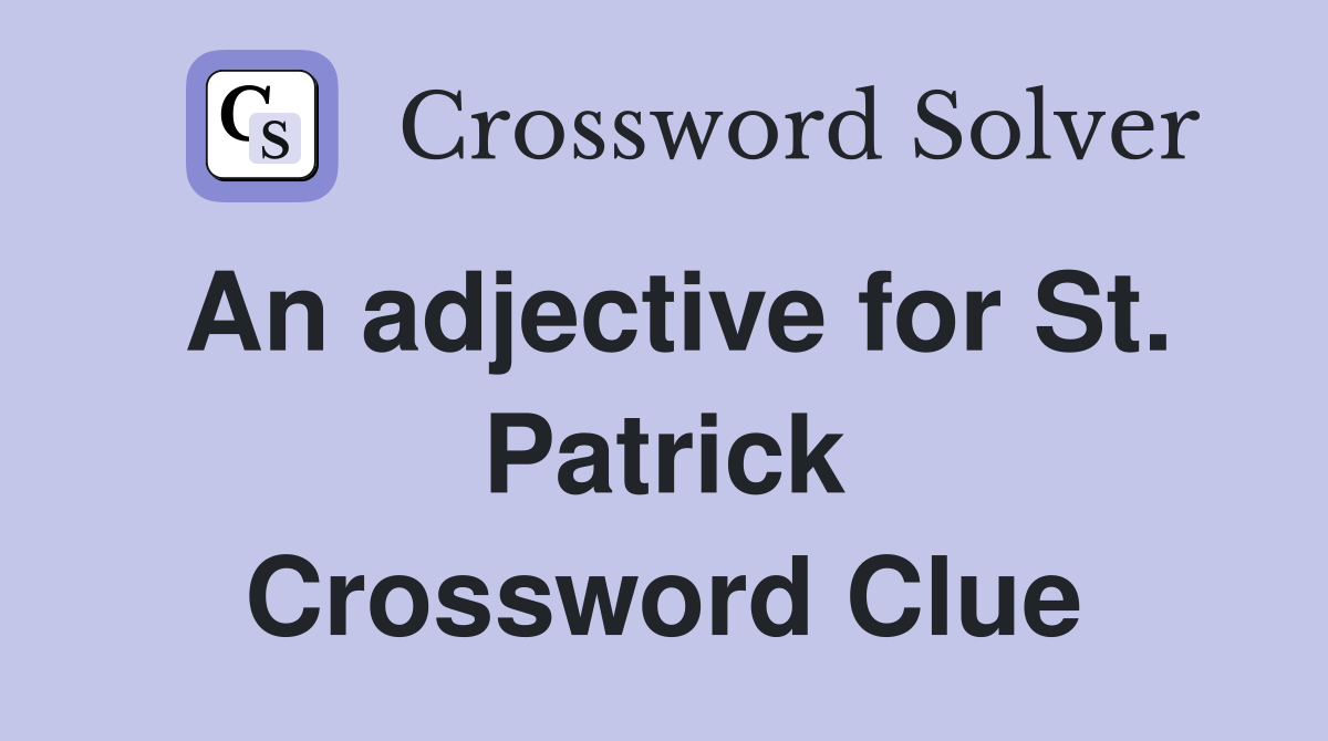 An adjective for St. Patrick Crossword Clue
