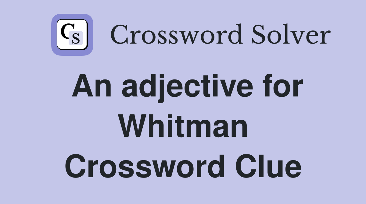 An adjective for Whitman Crossword Clue