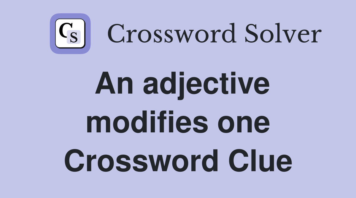 An adjective modifies one Crossword Clue