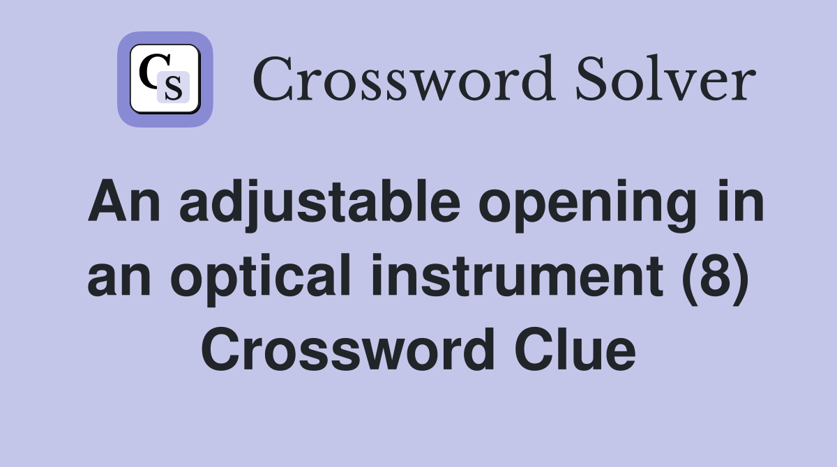 An adjustable opening in an optical instrument (8) Crossword Clue