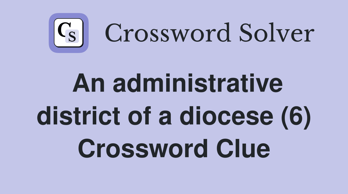 An administrative district of a diocese (6) Crossword Clue