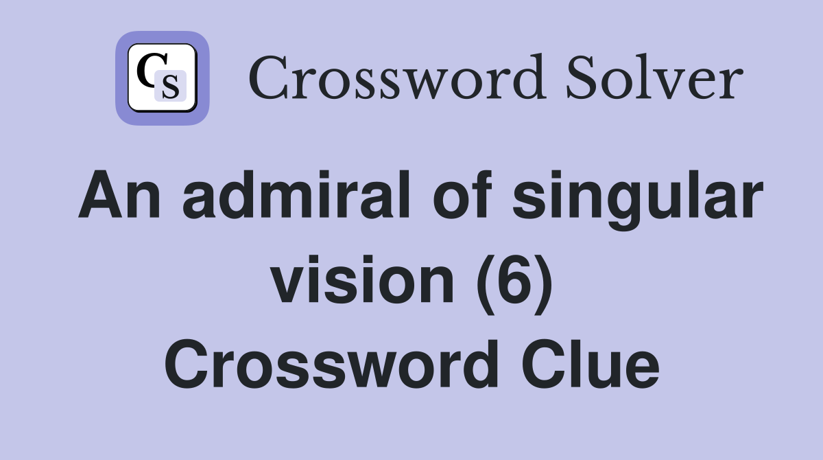 An admiral of singular vision (6) Crossword Clue
