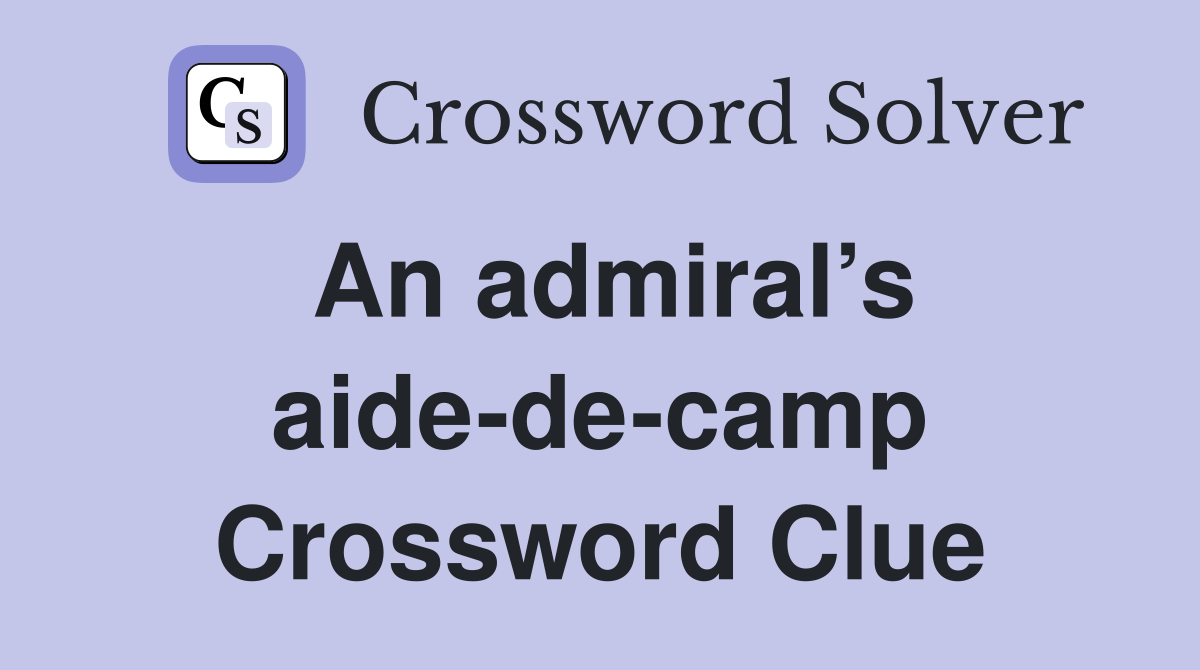 An admiral’s aide-de-camp Crossword Clue