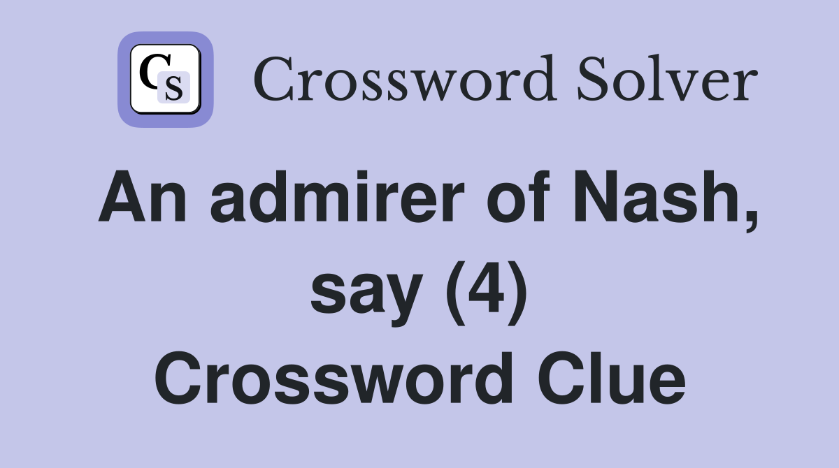An admirer of Nash, say (4) Crossword Clue