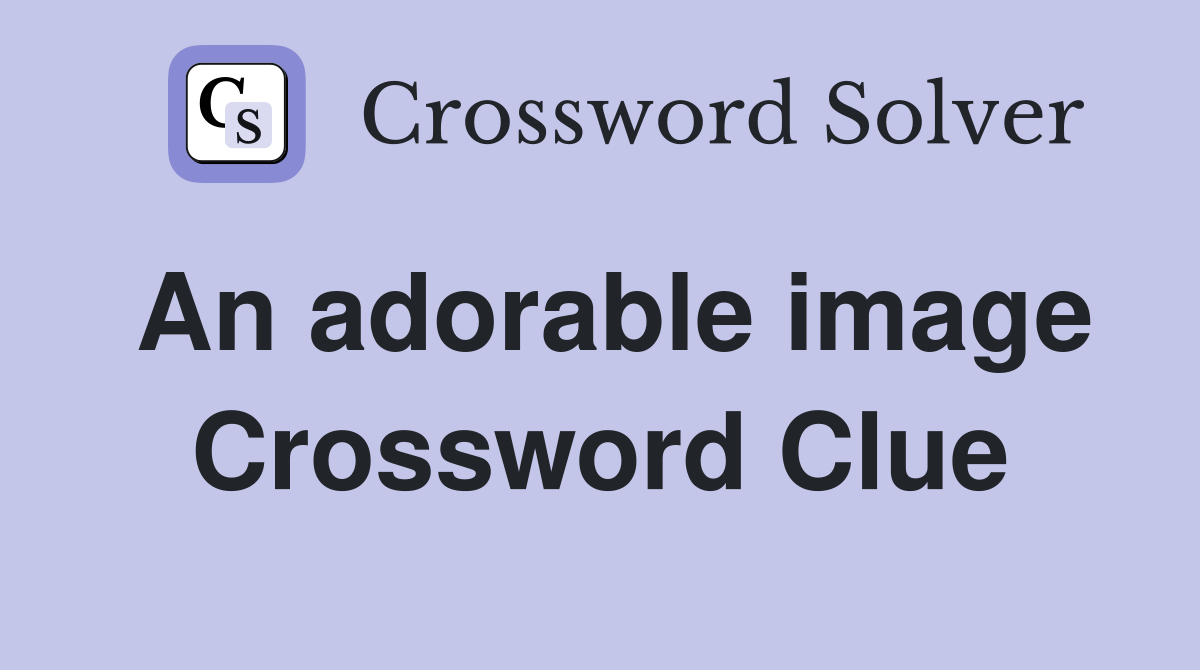 An adorable image Crossword Clue
