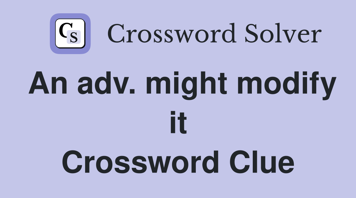 An adv. might modify it Crossword Clue