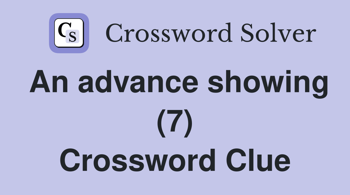 An advance showing (7) Crossword Clue