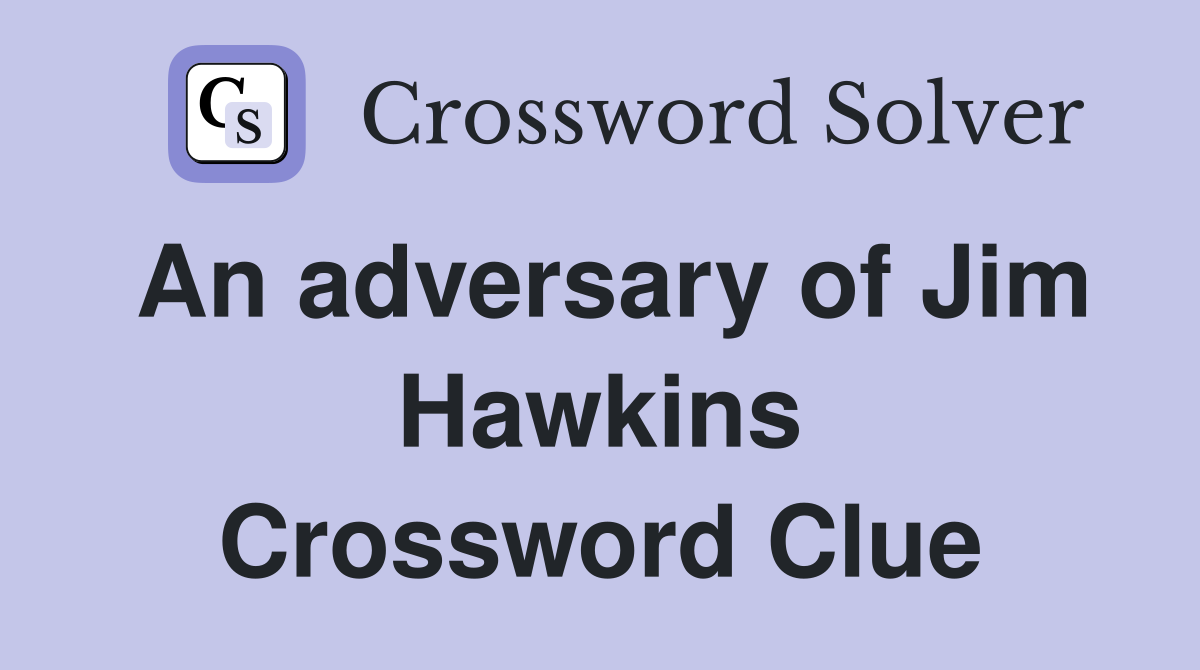 An adversary of Jim Hawkins Crossword Clue
