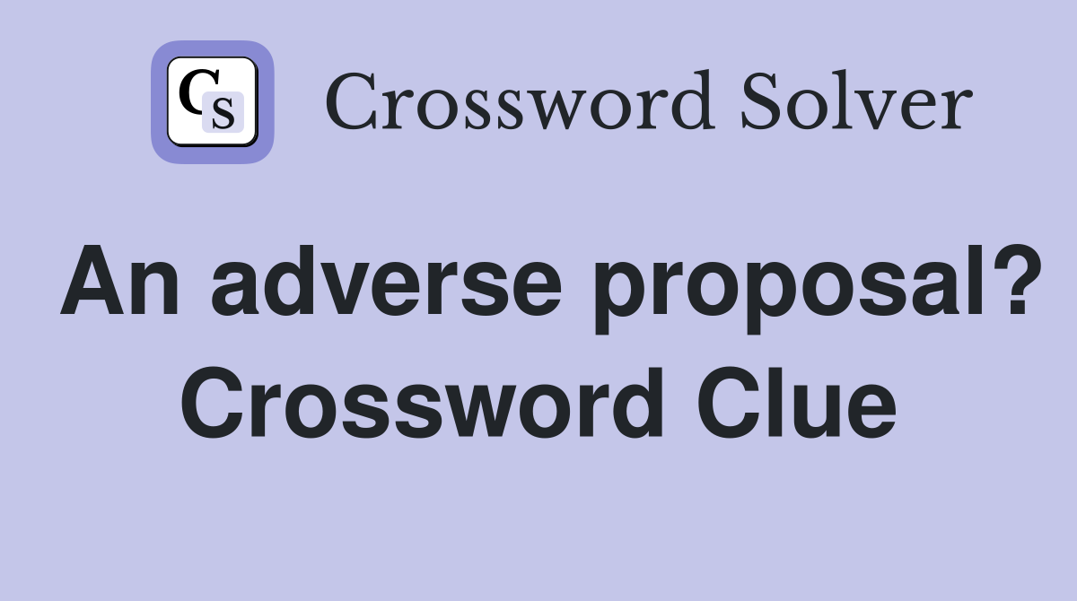 An adverse proposal? Crossword Clue