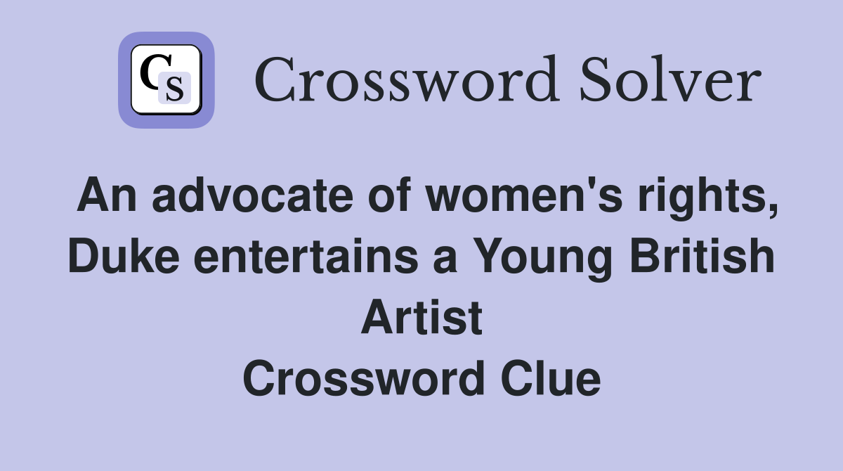 An advocate of women's rights, Duke entertains a Young British Artist Crossword Clue