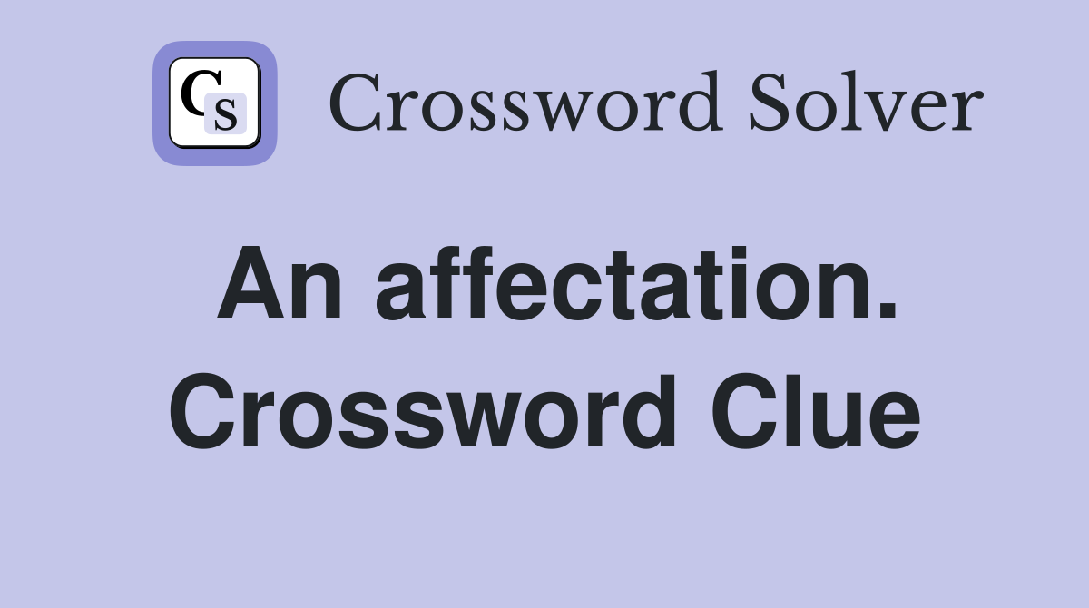 An affectation. Crossword Clue