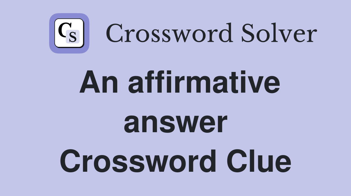 An affirmative answer Crossword Clue