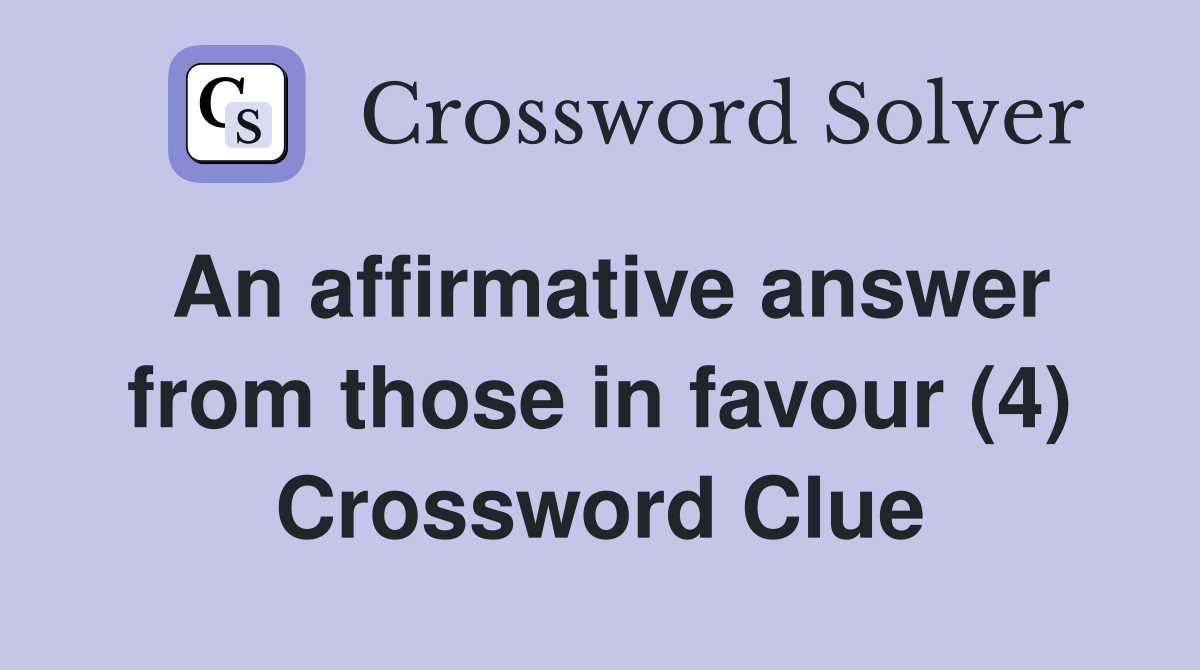 An affirmative answer from those in favour (4) Crossword Clue