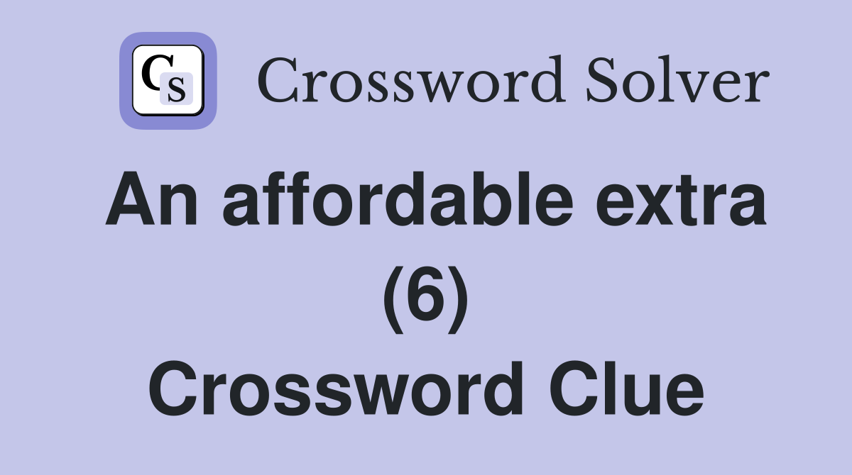 An affordable extra (6) Crossword Clue