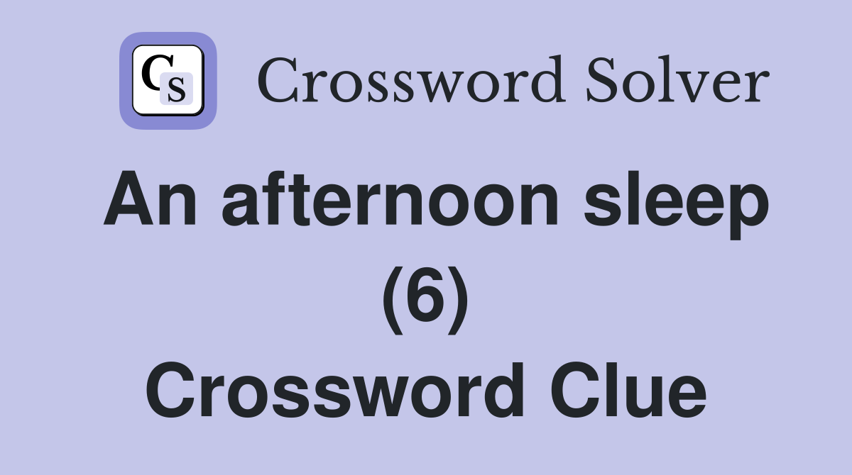 An afternoon sleep (6) Crossword Clue