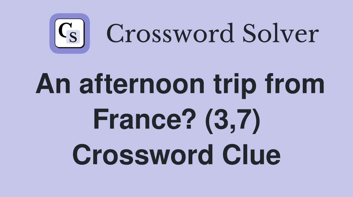 An afternoon trip from France? (3,7) Crossword Clue