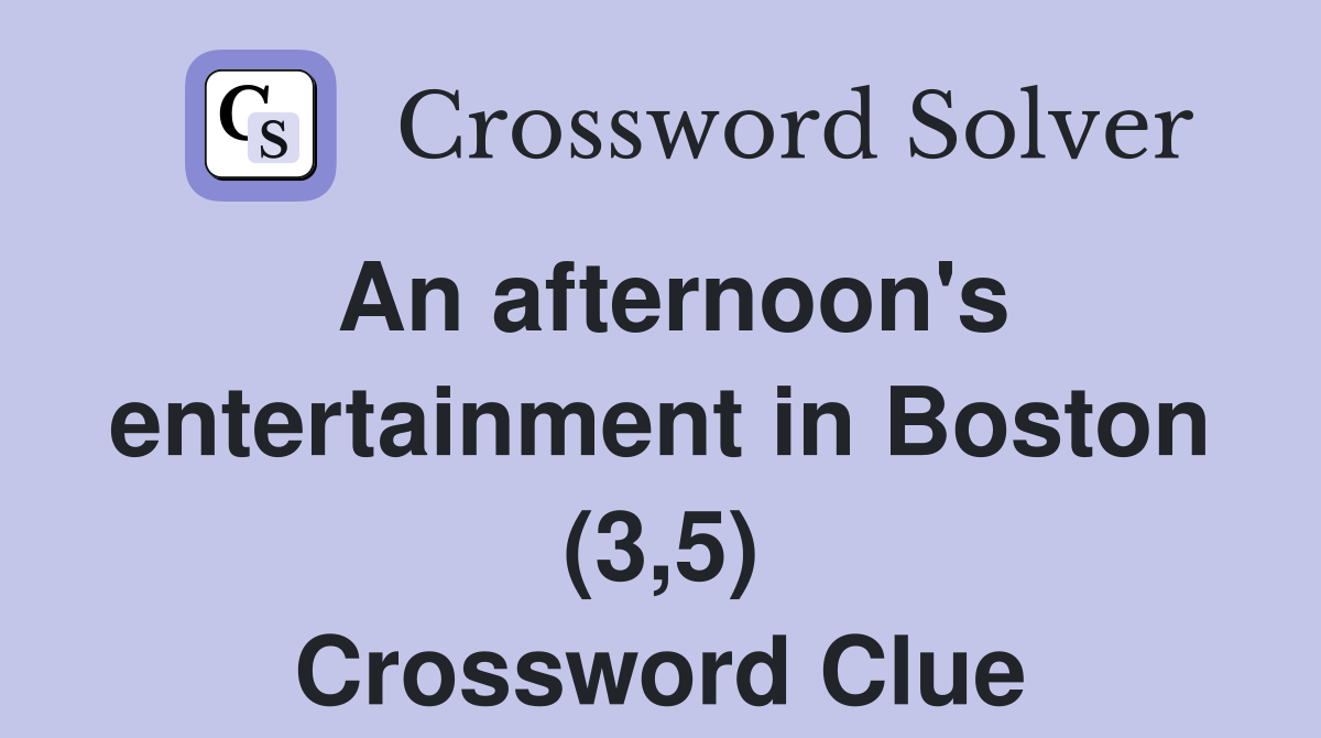 An afternoon's entertainment in Boston (3,5) Crossword Clue