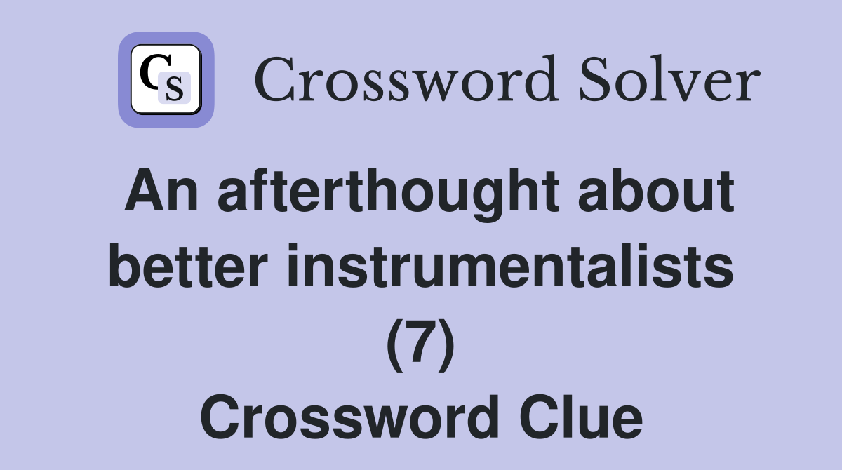 An afterthought about better instrumentalists (7) Crossword Clue