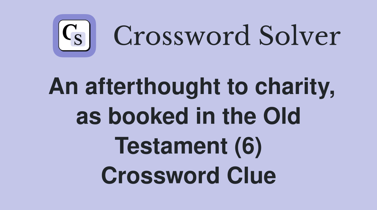An afterthought to charity, as booked in the Old Testament (6) Crossword Clue
