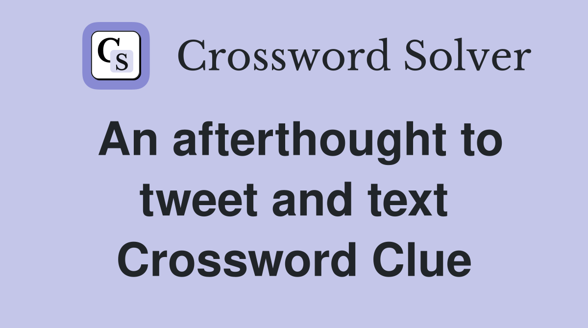 An afterthought to tweet and text Crossword Clue