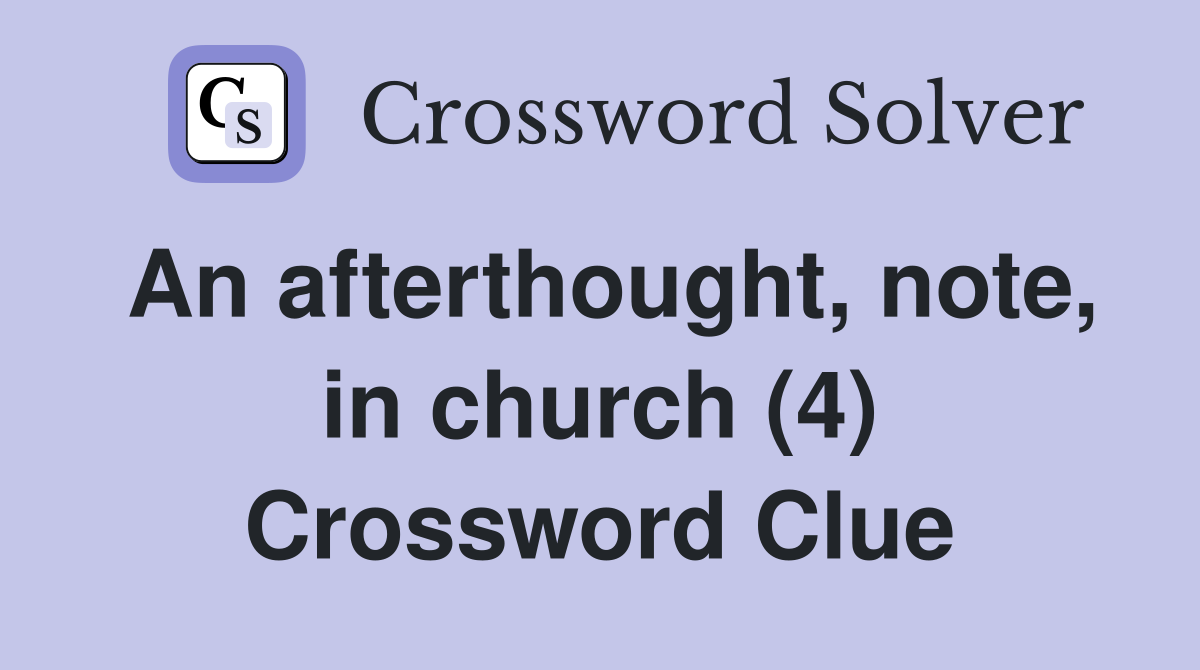 An afterthought, note, in church (4) Crossword Clue
