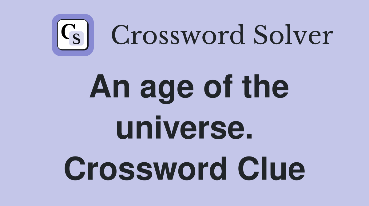 An age of the universe. Crossword Clue