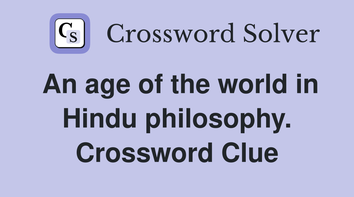 An age of the world in Hindu philosophy. Crossword Clue