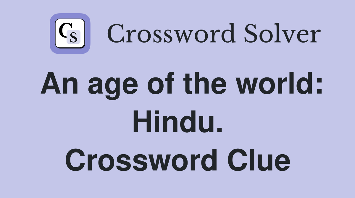 An age of the world: Hindu. Crossword Clue
