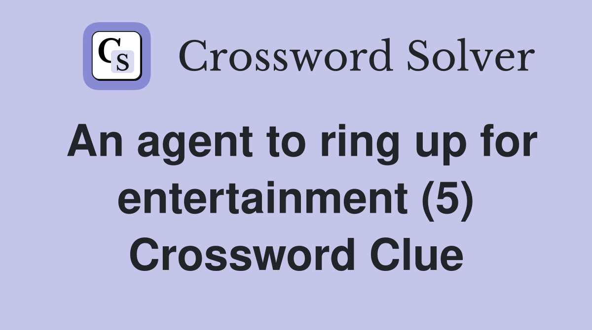 An agent to ring up for entertainment (5) Crossword Clue