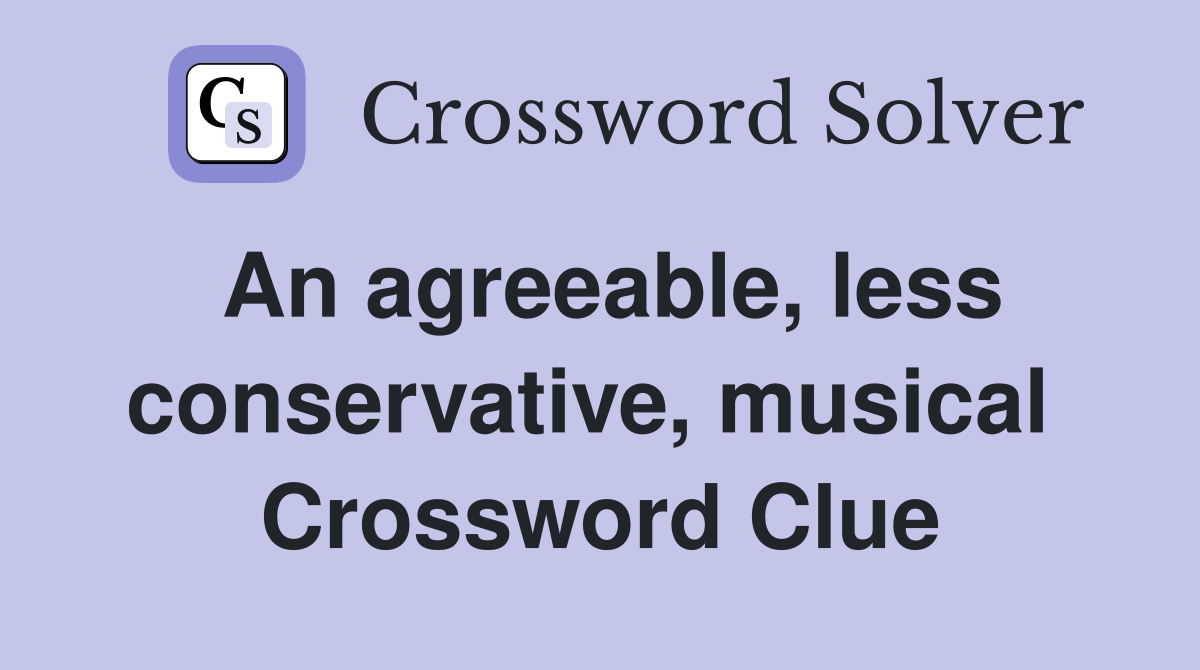 An agreeable, less conservative, musical  Crossword Clue