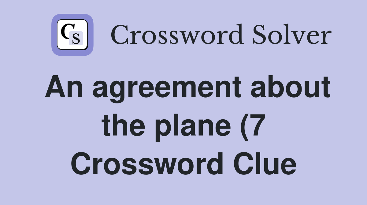 An agreement about the plane (7) Crossword Clue Answers Crossword An agreement about the plane (7) Crossword Clue Answers Crossword