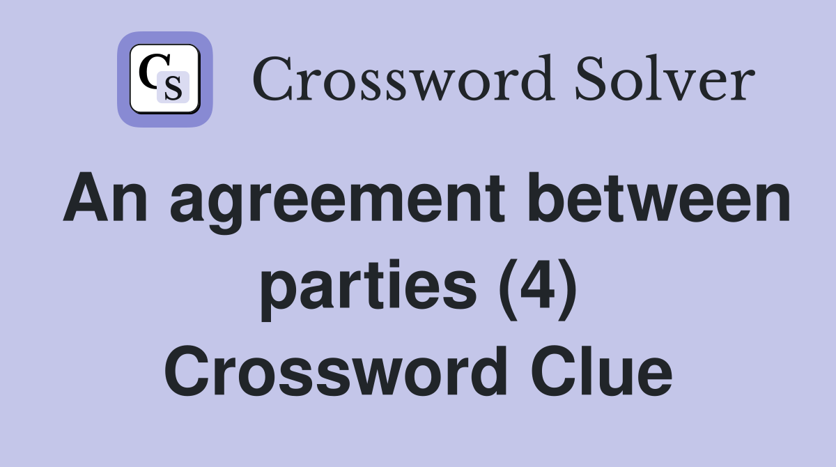 An agreement between parties (4) Crossword Clue