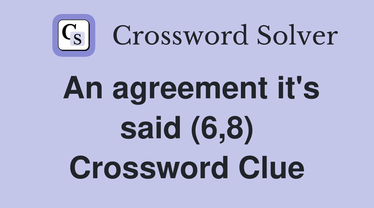An agreement it's said (6,8) Crossword Clue
