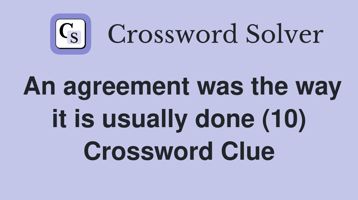 An agreement was the way it is usually done (10) Crossword Clue
