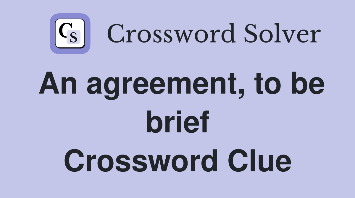 An agreement, to be brief Crossword Clue