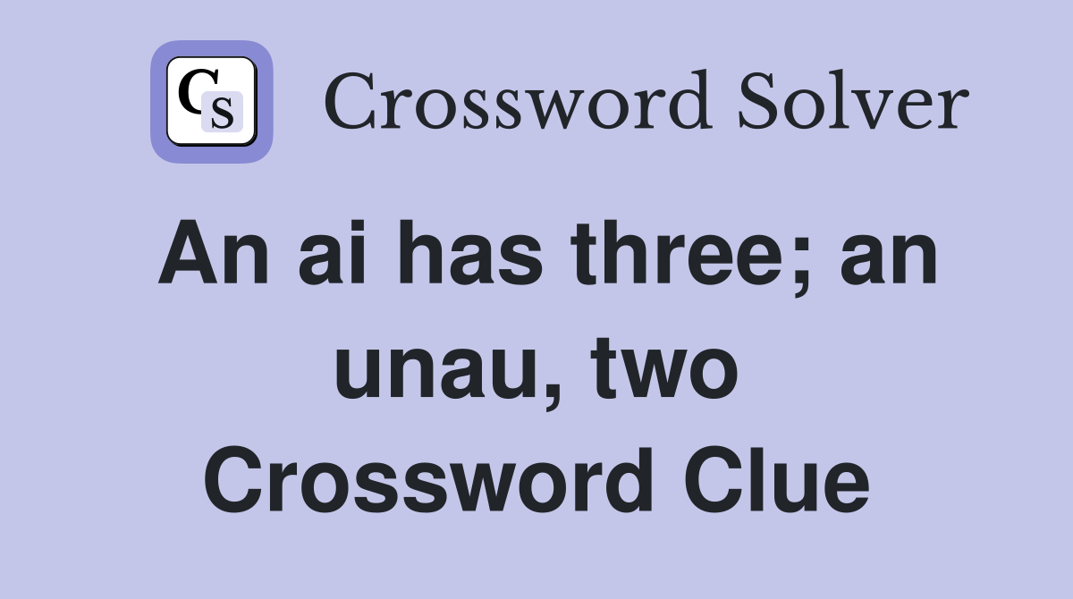 An ai has three; an unau, two Crossword Clue