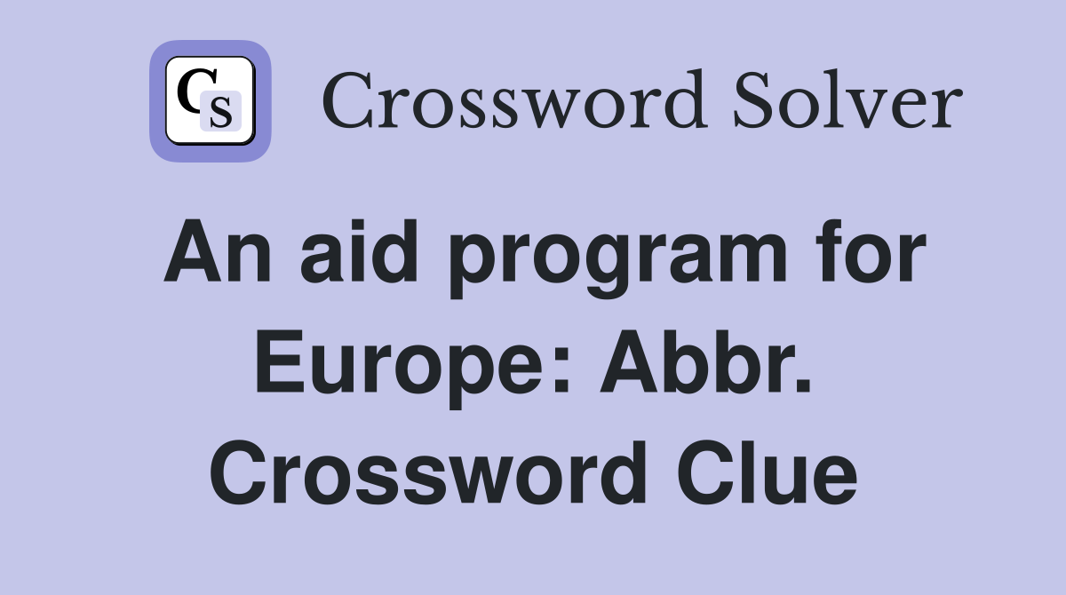 An aid program for Europe: Abbr. Crossword Clue