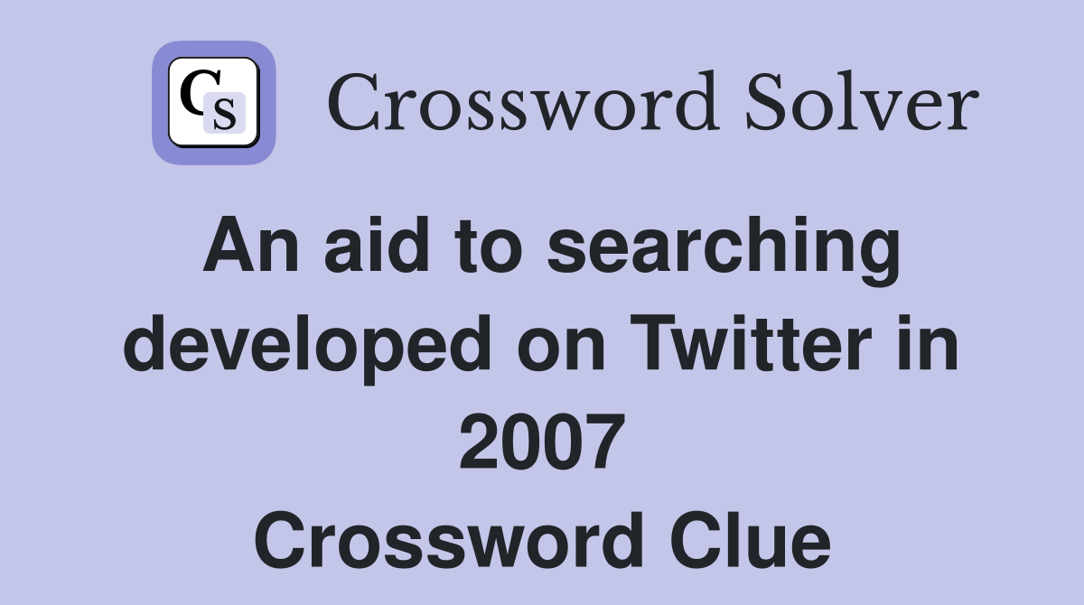 An aid to searching developed on Twitter in 2007 Crossword Clue