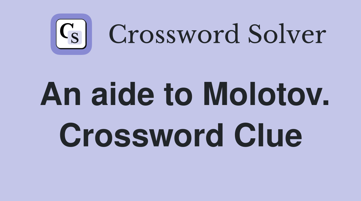 An aide to Molotov. Crossword Clue