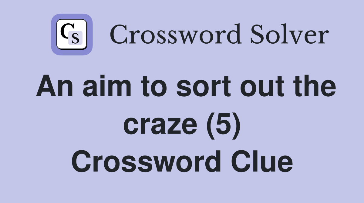 An aim to sort out the craze (5) Crossword Clue