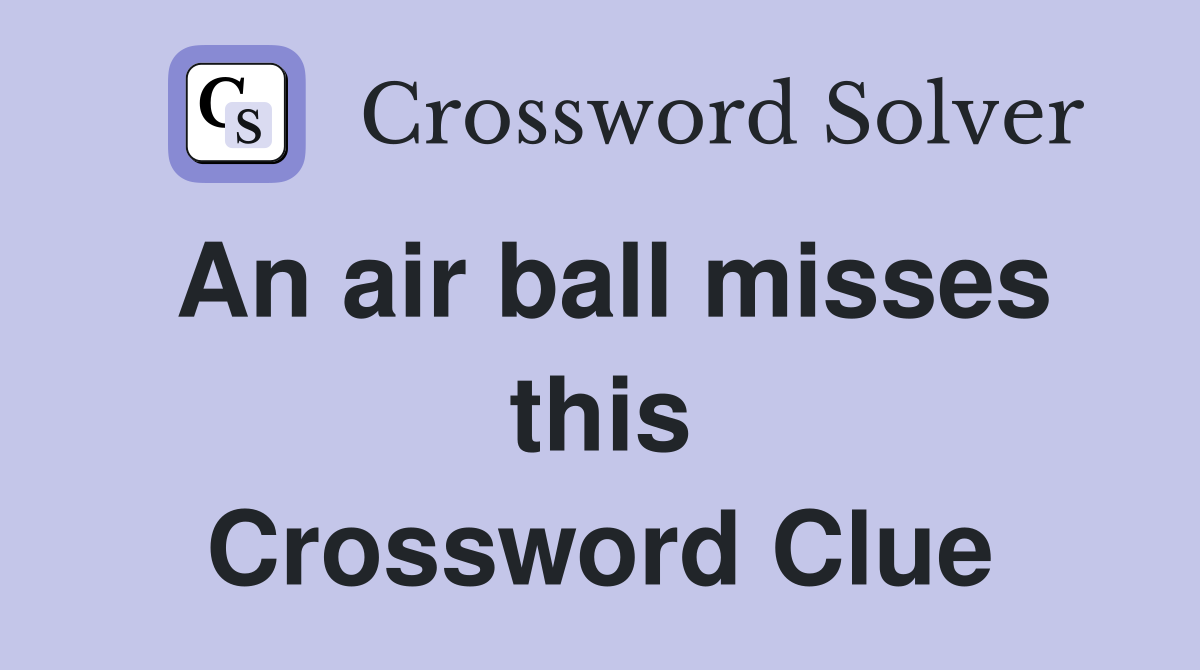 An air ball misses this Crossword Clue