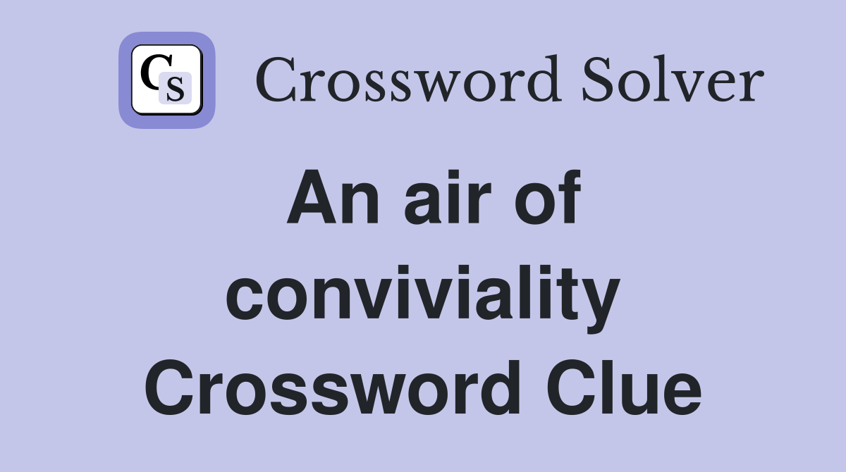 An air of conviviality Crossword Clue